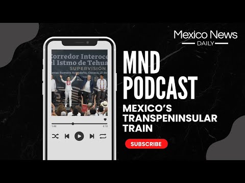 MND Deep Dive: Mexico&#039;s transpeninsular train